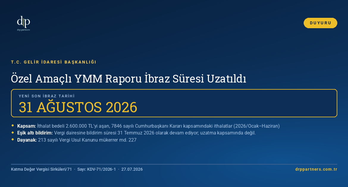 Özel Amaçlı YMM Raporu ibraz süresi 31 Ağustos 2026'ya uzatıldı — Katma Değer Vergisi Sirküleri/71